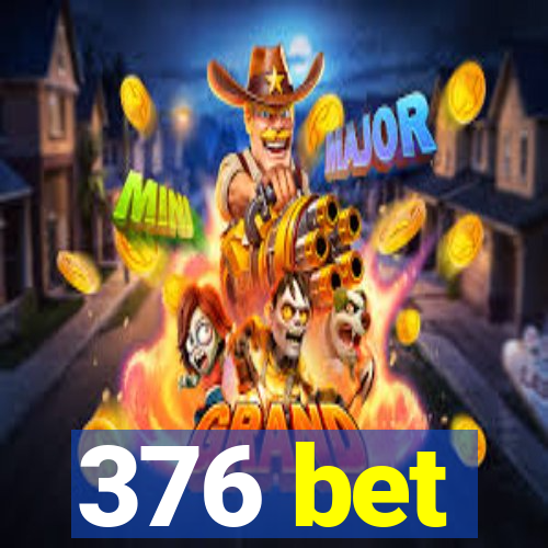 376 bet